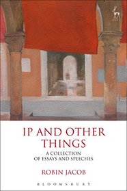 IP and Other Things: A Collection of Essays and Speeches