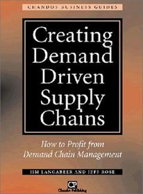 Creating Demand Driven Supply Chains: How to Profit from Demand Chain Management (Chandos Business Guides: Purchasing & Procurement)