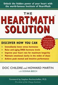 The HeartMath Solution; The Heartmath Institute's Revolutionary Program for Engaging the Power of the Heart's Intelligence