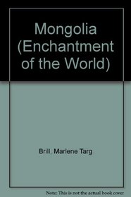 Mongolia (Enchantment of the World. Second Series)