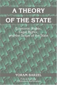 A Theory of the State : Economic Rights, Legal Rights, and the Scope of the State (Political Economy of Institutions and Decisions)