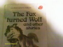 The Fox Turned Wolf and Other Stories (La Fontaines Fables)