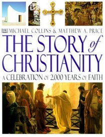 Story of Christianity: A Celebration of 2,000 Years of Faith