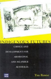 Indigenous Futures: Choice and Development for Aboriginal and Islander Australia