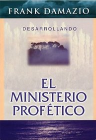 Desarrollando El Ministerio Profetico/developing The Prophetic Ministry: Practical Guidelines For Prophesy In The Church