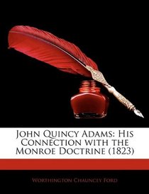 John Quincy Adams: His Connection with the Monroe Doctrine (1823)