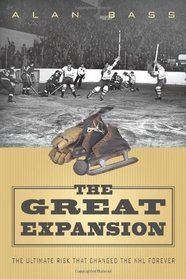 The Great Expansion: The Ultimate Risk that Changed the NHL Forever