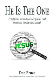 He Is The One: Proof from the Hebrew Scriptures that Jesus was the Jewish Messiah