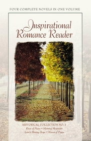 Inspirational Romance Reader: A Collection of Four Complete, Unabridged Inspirational Romances in One Volume : Historical Collection No. 3 : River of Peace, ... Romance Readers: Historical Collection)