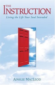 The Instruction: Living the Life Your Soul Intended