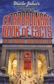 Uncle John's Bathroom Reader Extraordinary Book of Facts : And Bizarre Information (Bathroom Readers)