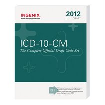 ICD-10-CM: The Complete Official Draft Code Set (2012 Edition)