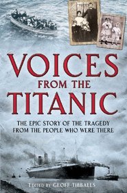 Voices from the Titanic: The Epic Story of the Tragedy from the People Who Were There
