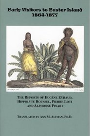 Early Visitors to Easter Island 1864-1877: The Reports of Eugene Eyraud, Hippolyte Roussel, Pierre Loti and Alphonse Pinart