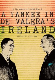A Yankee in de Valera's Ireland: The Memoir of David Gray