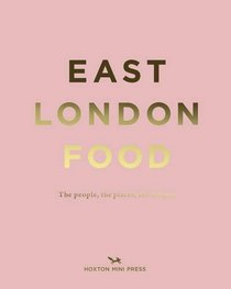 East London Food: The People, the Places, the Recipes