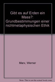 Gibt es auf Erden ein Mass?: Grundbestimmungen einer nichtmetaphysischen Ethik (German Edition)