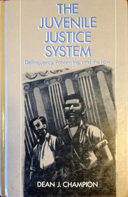 The Juvenile Justice System: Delinquency, Processing, and the Law