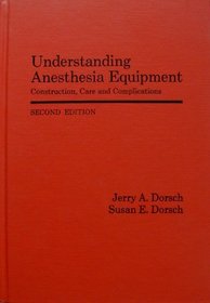 Understanding Anesthesia Equipment: Construction, Care and Complications