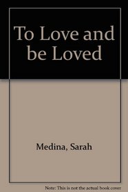 To Love and be Loved