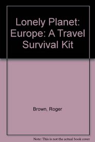 Lonely Planet: Europe: A Travel Survival Kit