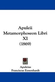 Apuleii Metamorphoseon Libri XI (1869) (Latin Edition)