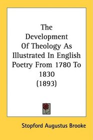 The Development Of Theology As Illustrated In English Poetry From 1780 To 1830 (1893)