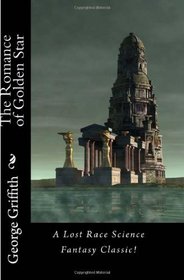 The Romance of Golden Star: A Lost Race Science Fantasy Classic!