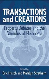 Transactions And Creations: Property Debates and The Stimulus of Melanesia