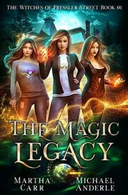 The Magic Legacy: An Urban Fantasy Action Adventure (The Witches of Pressler Street)