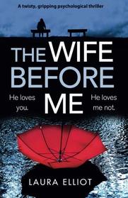 The Wife Before Me: A twisty, gripping psychological thriller