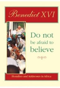 Do Not be Afraid to Believe: Homilies and Addresses in Africa (Papal Teaching)