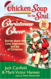 Chicken Soup for the Soul: Christmas Cheer: Stories about the Love, Inspiration, and Joy of Christmas (Chicken Soup for the Soul)