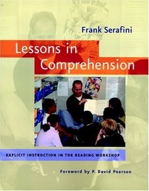 Lessons in Comprehension : Explicit Instruction in the Reading Workshop