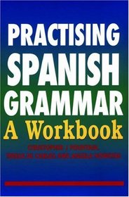 Practising Spanish Grammar: A Workbook (A Hodder Arnold Publication)
