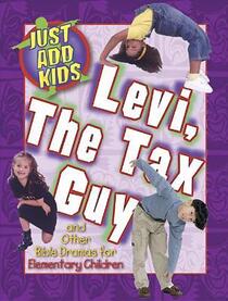 Levi the Tax Guy: And Other Bible Dramas for Elementary Children (Just Add Kids)