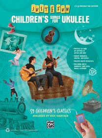 Just for Fun -- Children's Songs for Ukulele: 59 Children's Classics