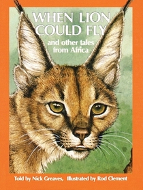 When Lion Could Fly: And Other Tales from Africa