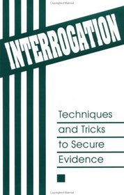 Interrogation : Techniques And Tricks To Secure Evidence