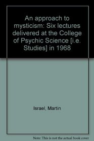 An approach to mysticism: Six lectures delivered at the College of Psychic Science [i.e. Studies] in 1968