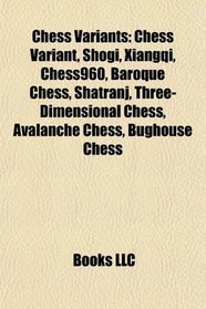 Chess variants: Chess variant, Shogi, Xiangqi, Chess960, Baroque chess, Shatranj, Three-dimensional chess, Avalanche chess, Bughouse chess
