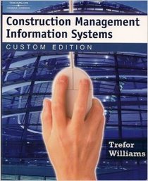 Construction Management Information Systems ( Custom Edition ) Information Tech for Construction Managers, Architects and Engineers