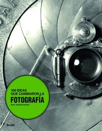 100 ideas que cambiaron la fotografia (Spanish Edition)