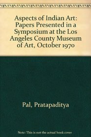 Aspects of Indian Art: Papers Presented in a Symposium at the Los Angeles County Museum of Art, October 1970