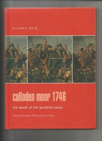Culloden Moor 1746: The Death of the Jacobite Cause (Praeger Illustrated Military History)