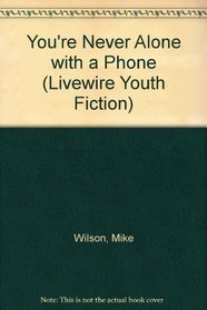 You're Never Alone with a Phone (Livewire Youth Fiction)