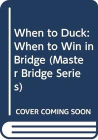When to Duck: When to Win in Bridge (Master Bridge Series)
