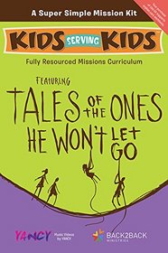 Super Simple Mission Kit Featureing Tales of the Ones He Won't Let Go: A Fully-resourced Missions Curriculum (Kids Serving Kids?)