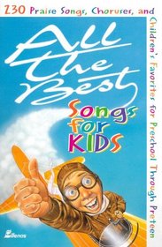 All the Best Songs for Kids: 230 Praise Songs, Choruses, and Children's Favorites Preschool Through Preteen