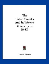 The Indian Swastika And Its Western Counterparts (1880)